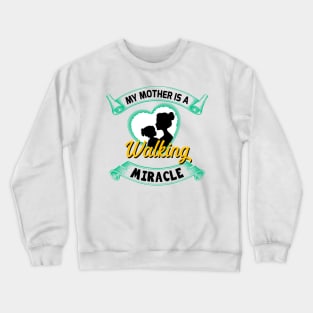 My mother is a walking miracle Crewneck Sweatshirt